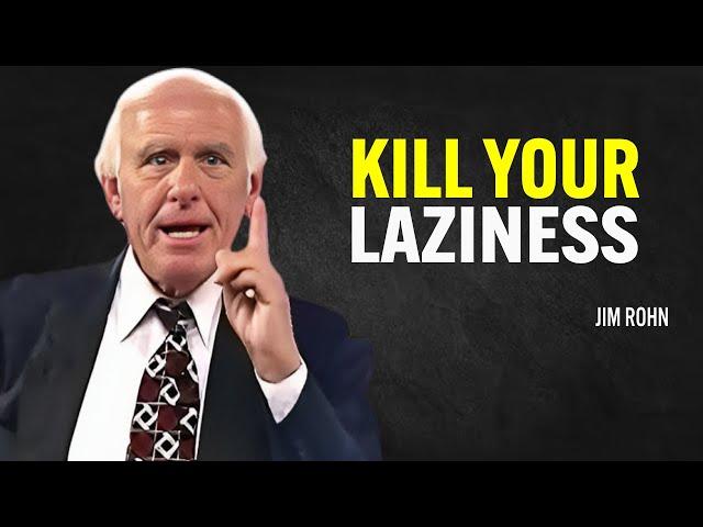 KILL YOUR LAZINESS, YOU HAVE WORK TO DO - Jim Rohn Motivation