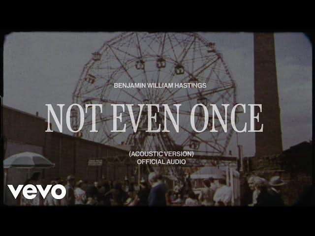 Benjamin William Hastings - Not Even Once (Acoustic) (Official Audio)