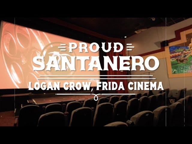 Proud Santanero: Logan Crow, The Frida Cinema