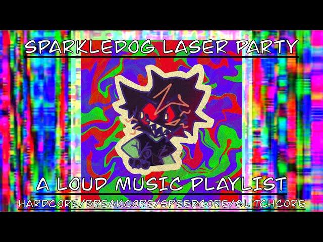 Sparkledog Laser Party | a loud music playlist (hardcore/breakcore/speedcore/glitchcore mix)