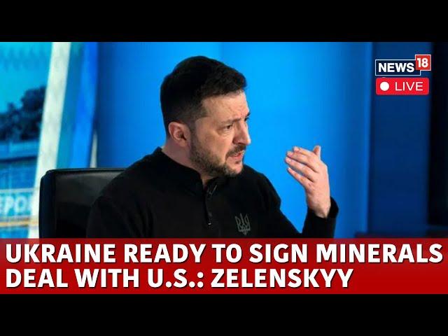 LIVE | Russia Ukraine War | Ukraine Ready To Sign Minerals Deal With U.S.: Zelenskyy | N18G