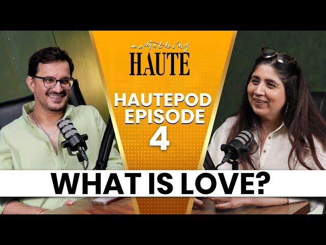 What Is Love? | HautePod | Episode 4