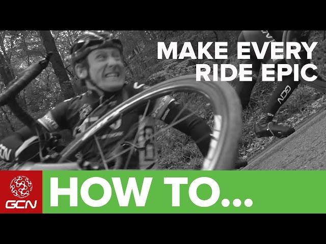 How To Make Every Ride EPIC