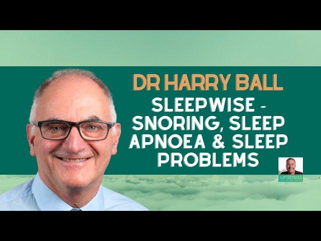 Dr Harry Ball: SleepWise - Snoring, Sleep Apnoea & Sleep Problems