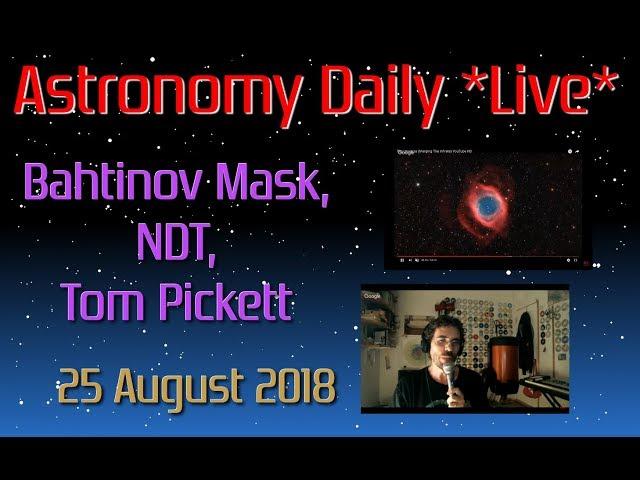 Astronomy Daily *Live* 180825 | Bahtinov Mask, NDT, Tom Pickett