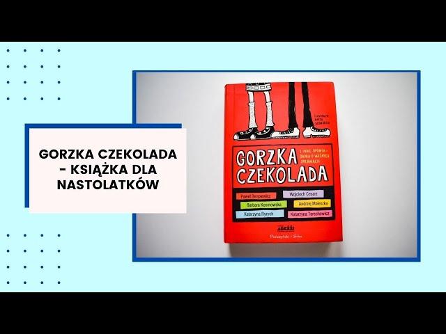 GORZKA CZEKOLADA I INNE OPOWIADANIA O WAŻNYCH SPRAWACH - Książka dla nastolatków