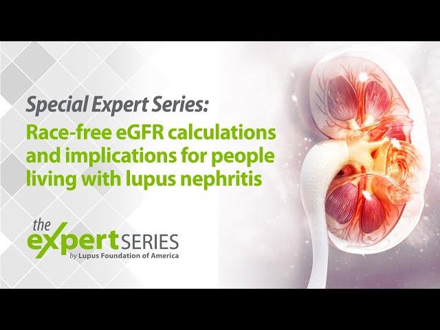 The Expert Series S7E2: Race-free eGFR Calculations & Implications for People With Lupus Nephritis