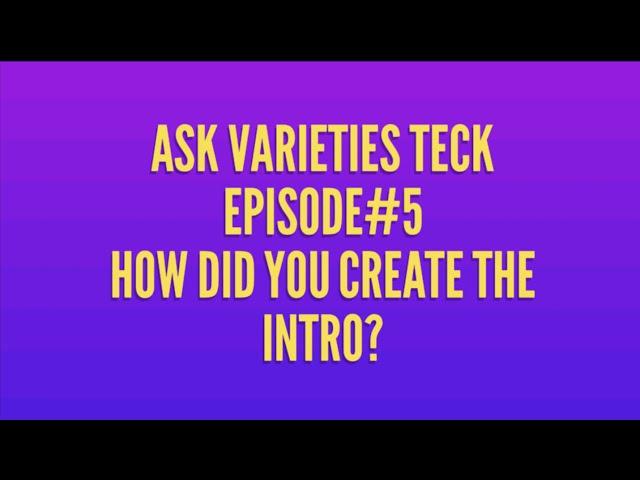 Ask Varieties Teck Episode #5