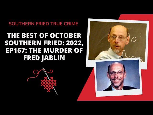 The Best of October Southern Fried: 2022, Ep167: The Murder of Fred Jablin