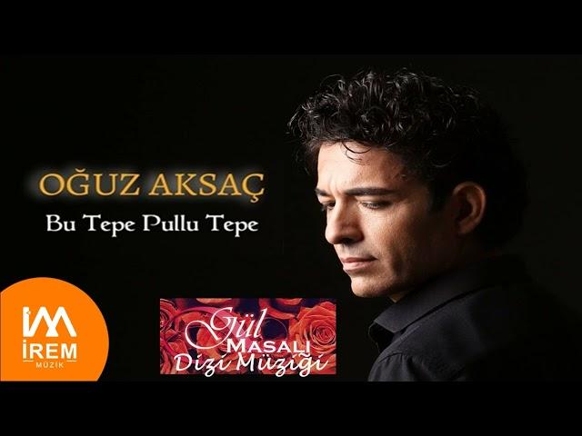 Oğuz Aksaç - Bu Tepe Pullu Tepe [ Dizi Müziği © 2022 İrem Müzik]