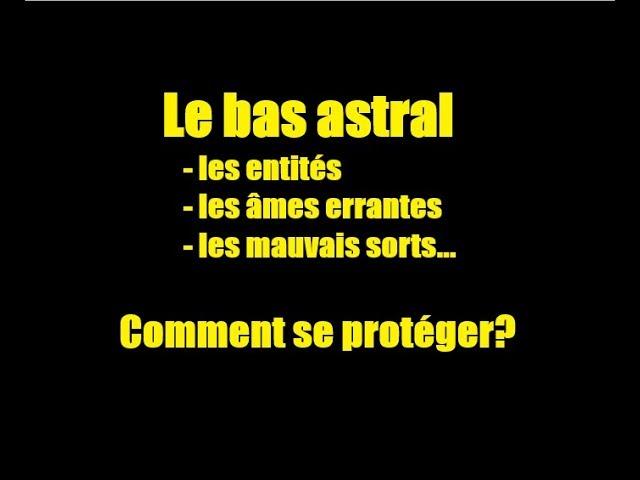 Tout sur le bas astral, les entités...