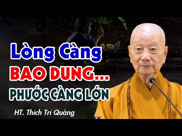 Lòng Càng Bao Dung Phước Đức Càng Lớn - HT. Thích Trí Quảng