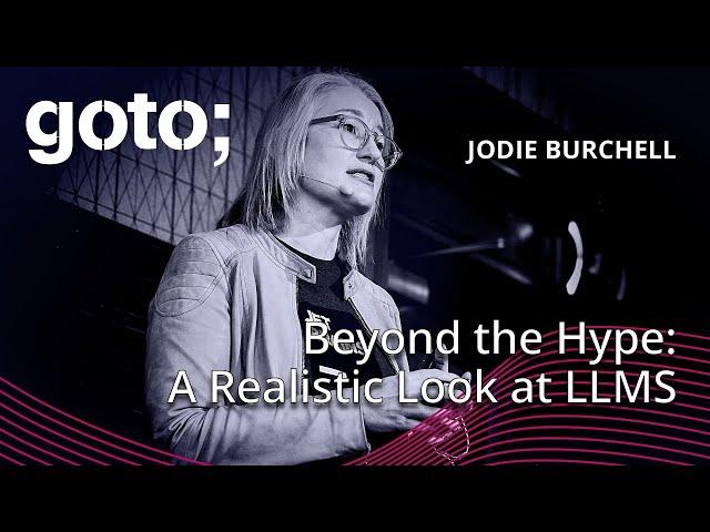 Beyond the Hype: A Realistic Look at Large Language Models • Jodie Burchell • GOTO 2024