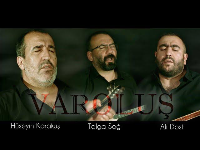 VAROLUŞ 1 - TOLGA SAĞ & HÜSEYİN KARAKUŞ & ALİ DOST