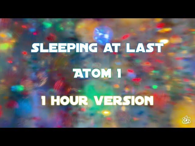 Sleeping At Last - Atom 1 [1 Hour Version]