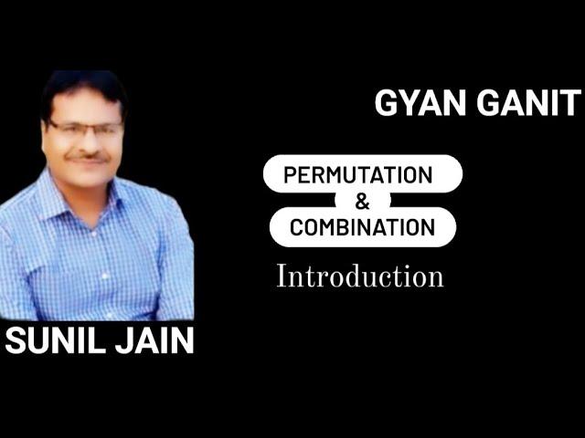 Permutation and Combination || Introduction || Maths || Sunil Jain || GYAN GANIT