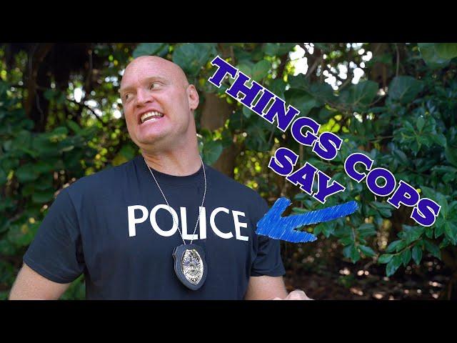 Things Cops say