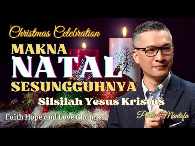 TUJUAN YESUS LAHIR KEDUNIA || Khotbah Natal Ps Phillip Mantofa || Faith Hope and Love Channel