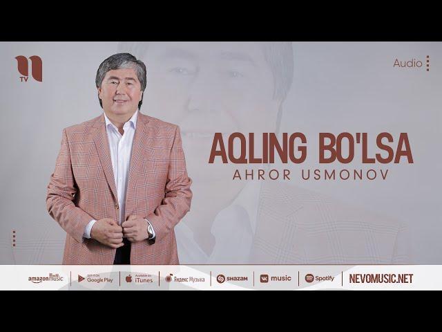 Ahror Usmonov - Aqling bo'lsa (music version)