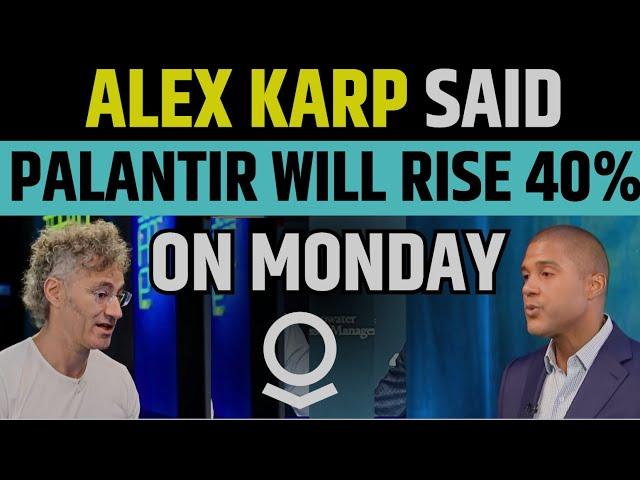 ALex Karp Said Palantir Will Rise 40% Monday | PLTR Stock News