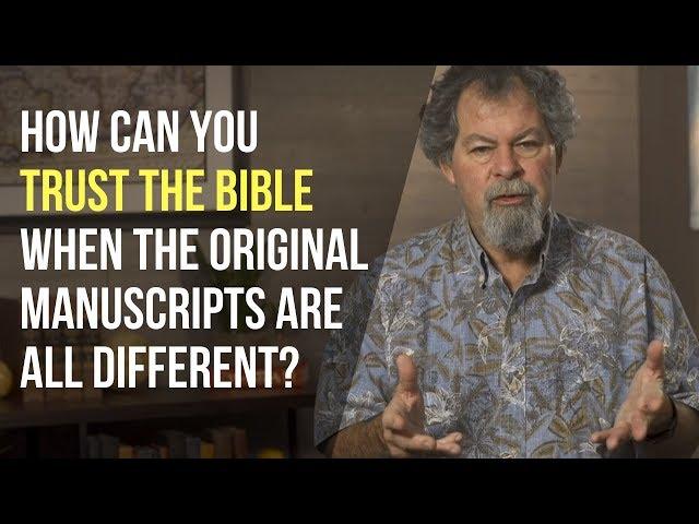 How can you trust the New Testament when the original manuscripts are different?