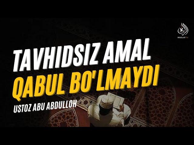 Tavhidsiz amal qabul boʻlmaydi! | Ustoz Abu Abdulloh