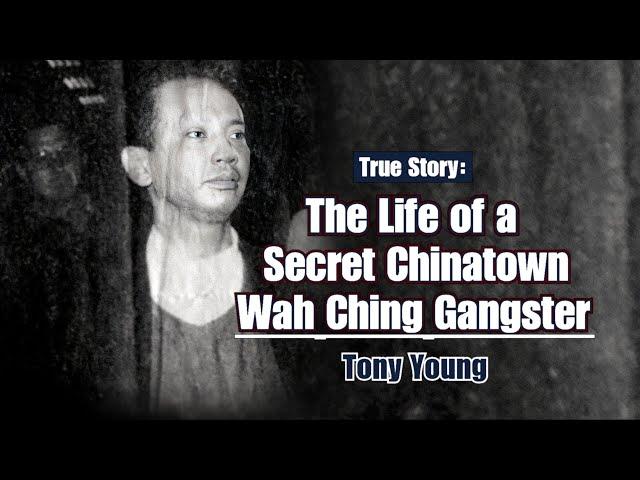 The Life of a Secret Chinatown Wah Ching Gangster - Tony Young