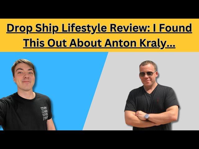 Drop Ship Lifestyle Review (UPDATED!!): What I Didn't Want To Share About Anton Kraly...