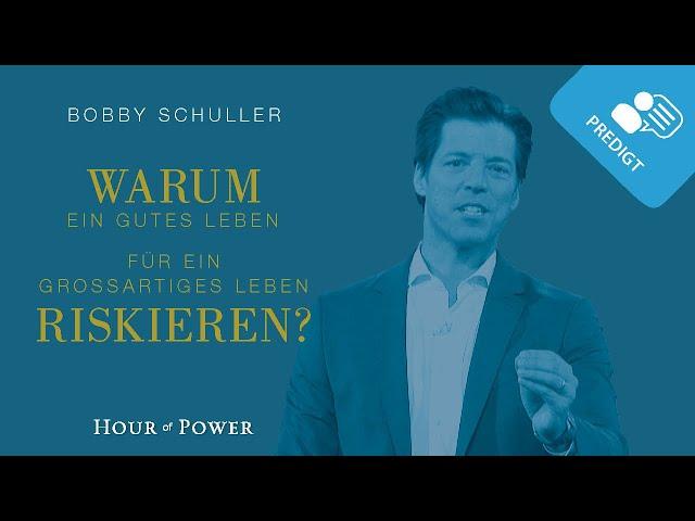 Warum ein gutes Leben für ein großartiges Leben riskieren? - Predigt von Bobby Schuller