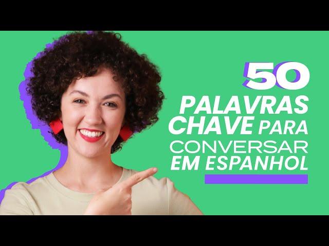 50 PALAVRAS-CHAVE e EXPRESSÕES ÚTEIS para CONVERSAR em ESPANHOL | Vamos a Hablar Español