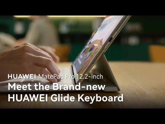 HUAWEI MatePad Pro 12.2-inch - Meet the Brand-new HUAWEI Glide Keyboard