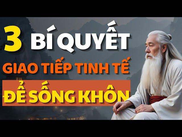 Câu Chuyện Thâm Thúy Cổ Nhân Dạy 3 Cách Nói Khéo Để Không Mất Lòng Người Khác - Bài Học Cuộc Sống