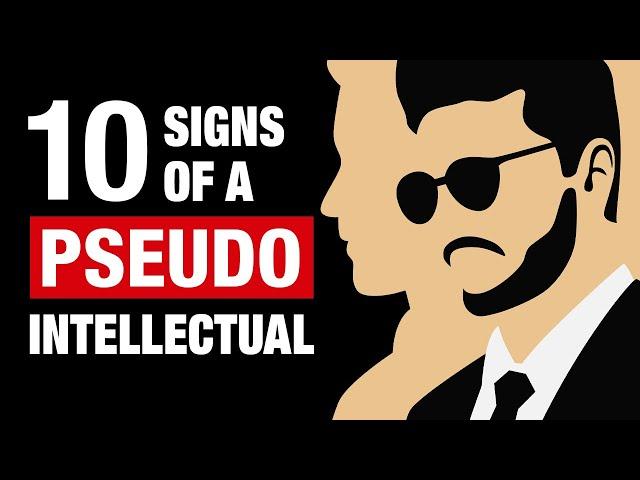 How To Spot a Pseudo Intellectual - 10 Signs Someone Wants To Look Smart But Is Not