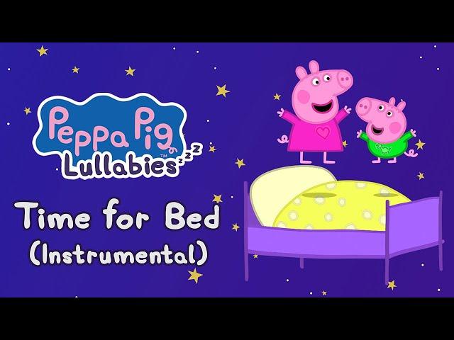 Time for Bed (Instrumental) ⏰ Peppa Lullabies  Bedtime Songs For Kids