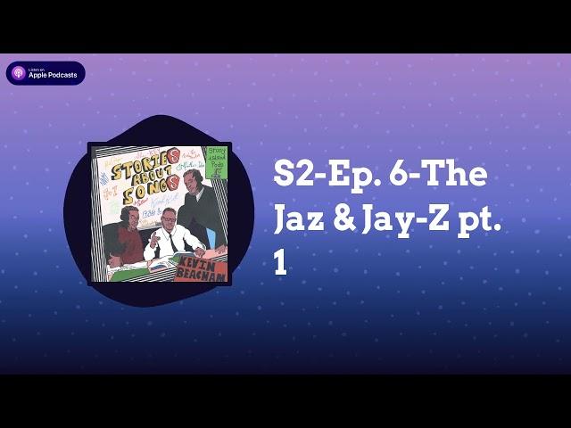 S2-Ep. 6-The Jaz & Jay-Z pt. 1 | StoriesAboutSongs with Kevin Beacham