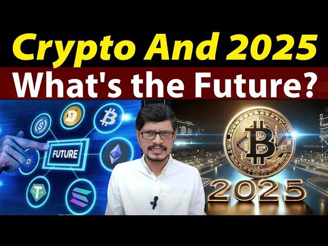 Crypto And 2025 l What Will Be The Future Of Crypto Currency Market l Crypto Baba