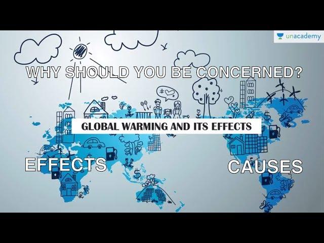 Global Warming - Causes and Its Effects - Why Should You Be Concerned?