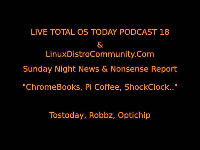 Live Total OS Today 18   ChromeBooks, ShockClock, Pi Coffee