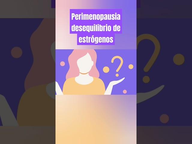 PERIMENOPAUSIA DESEQUILIBRIO DE ESTRÓGENOS