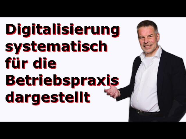 Digitalisierung in 24 Minuten vollständig und systematisch für die Betriebspraxis dargestellt