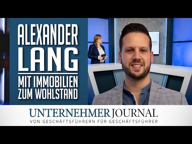 Alexander Lang im Interview: Finanzieller Wohlstand mit Immobilieninvestments | UnternehmerJournalTV