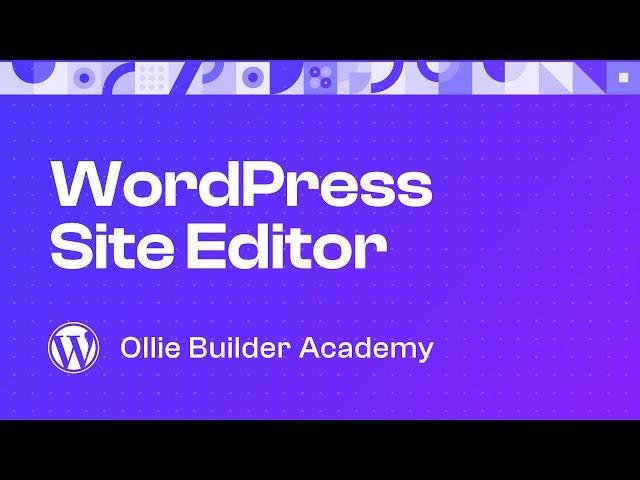 Start building with the WordPress Site Editor