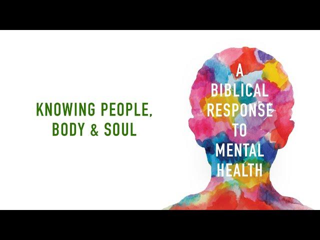 Edward Welch, "Knowing People, Body and Soul" (Session 1)