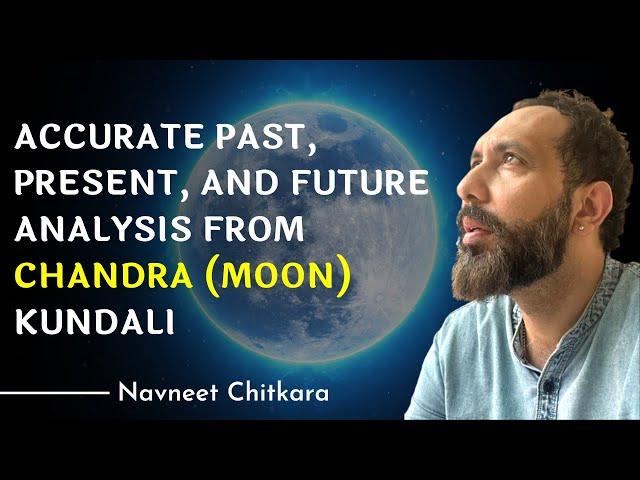 Part 2 | Accurate Past, Present, and Future Analysis from Chandra (Moon) Kundali | Navneet Chitkara