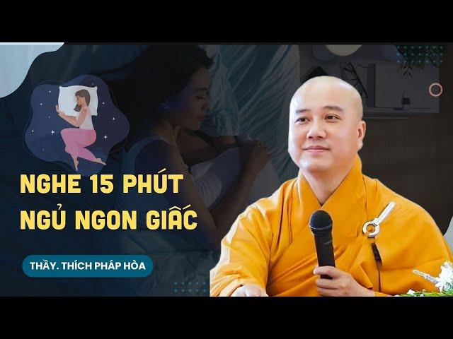 Nghe pháp 15 phút có được giấc ngủ ngon - Thầy Thích Pháp Hòa