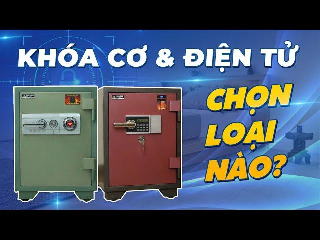 Nên Chọn mua Két Sắt Khóa Cơ Hay Két Sắt Điện Tử? So Sánh Ưu Nhược Điểm Và Báo Giá Tốt Nhất