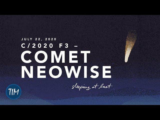 C / 2020 F3 - Comet Neowise (July 22, 2020) | Sleeping At Last