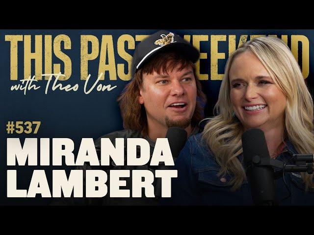 Miranda Lambert | This Past Weekend w/ Theo Von #537