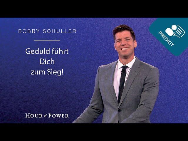 Geduld führt Dich zum Sieg! - Predigt von Bobby Schuller