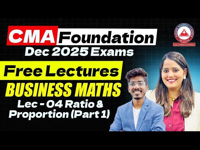CMA Foundation Dec 2025 | Maths Free Lectures | Lec 04 Ratio & Proportion (Part 01)